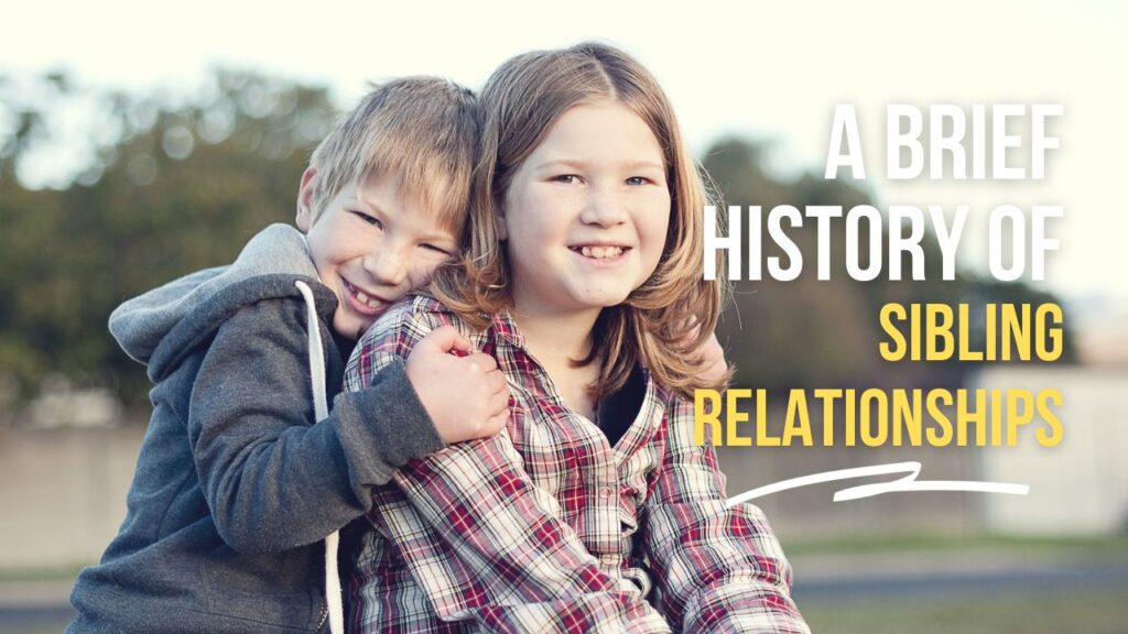 A Brief History of Sibling Relationships