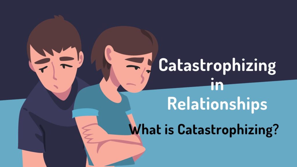 Catastrophizing in Relationships