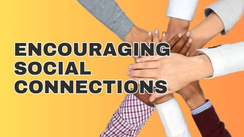 Encouraging Social Connections