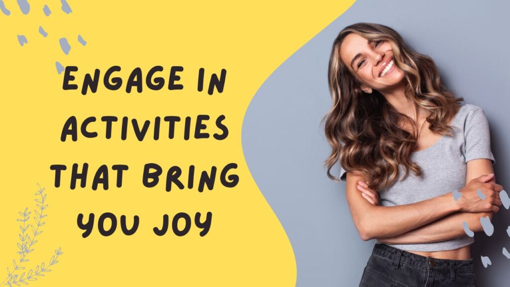 Engage in Activities That Bring You Joy