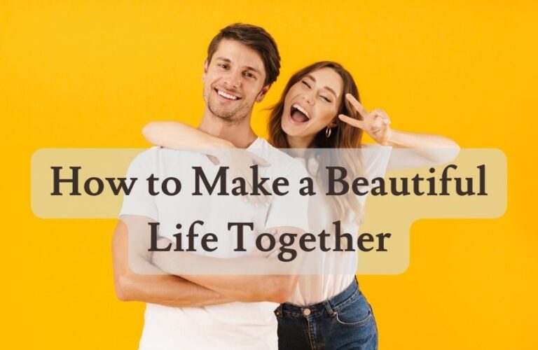 How to Make a Beautiful Life Together