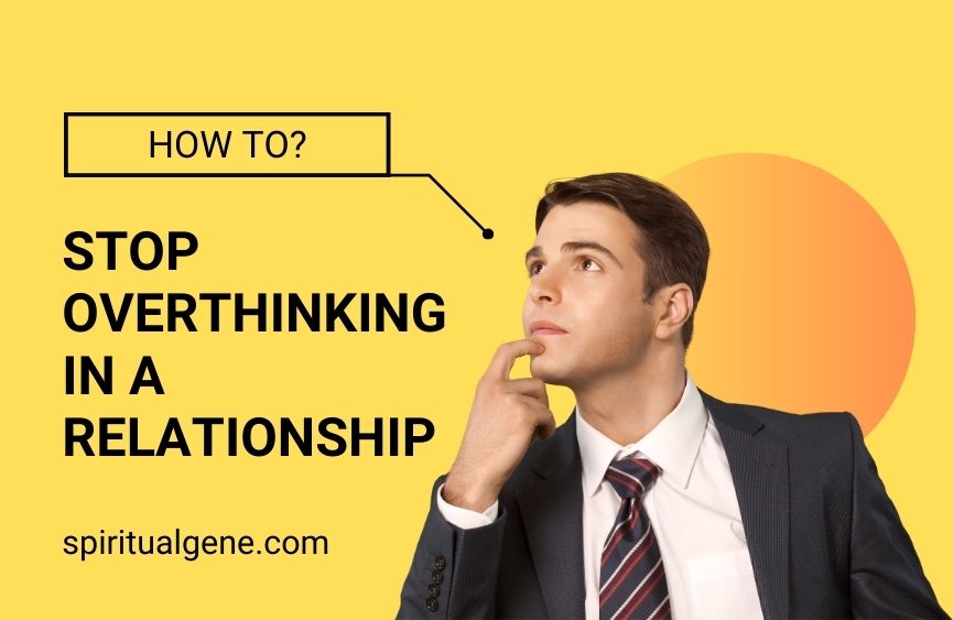How to Stop Overthinking in a Relationship