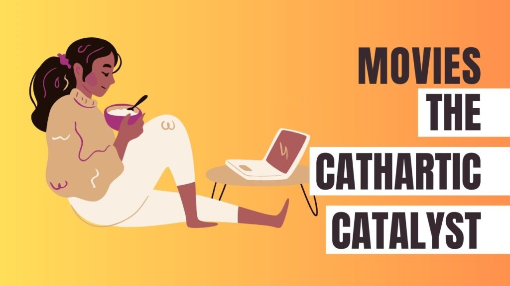 Movies: The Cathartic Catalyst