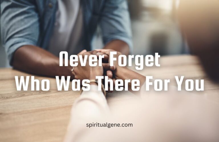 Never Forget Who Was There For You