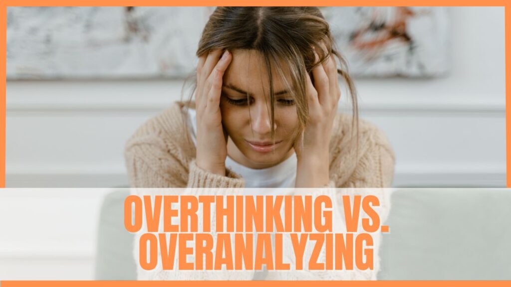 Overthinking vs. Overanalyzing