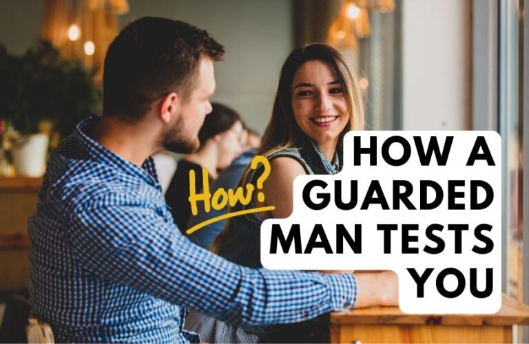 How a Guarded Man Tests You