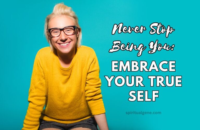 Never Stop Being You: Embrace Your True Self