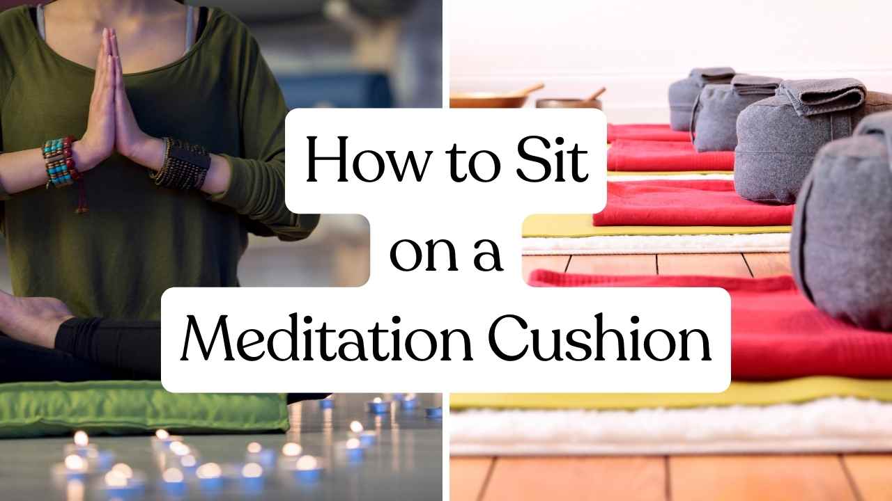 How to Sit on a Meditation Cushion