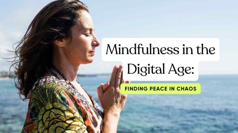Mindfulness in the Digital Age: Finding Peace in Chaos